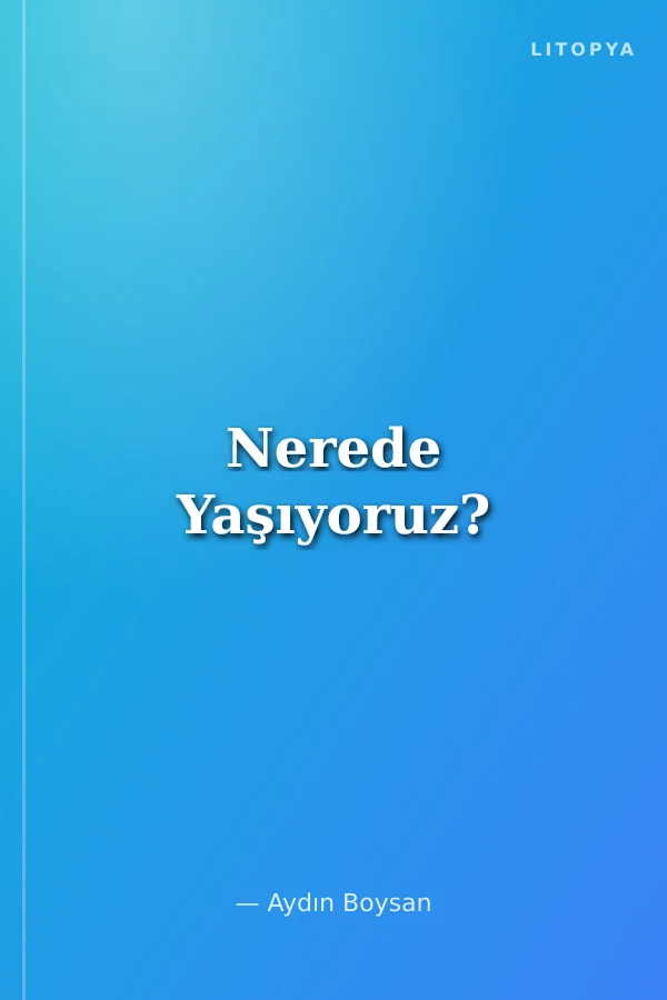 Nerede Yaşıyoruz?