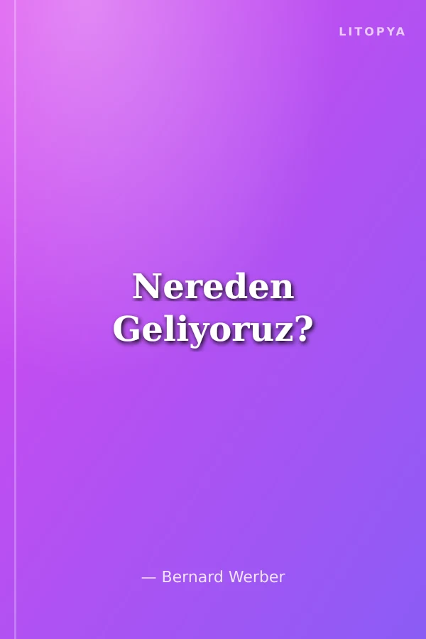 Nereden Geliyoruz?
