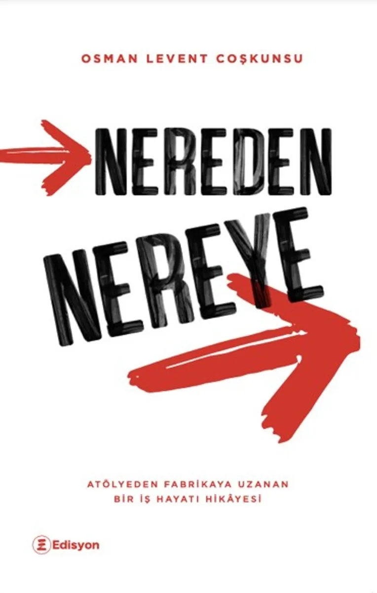 Nereden Nereye Atölyeden Fabrikaya Uzanan Bir İş Hayatı Hikayesi