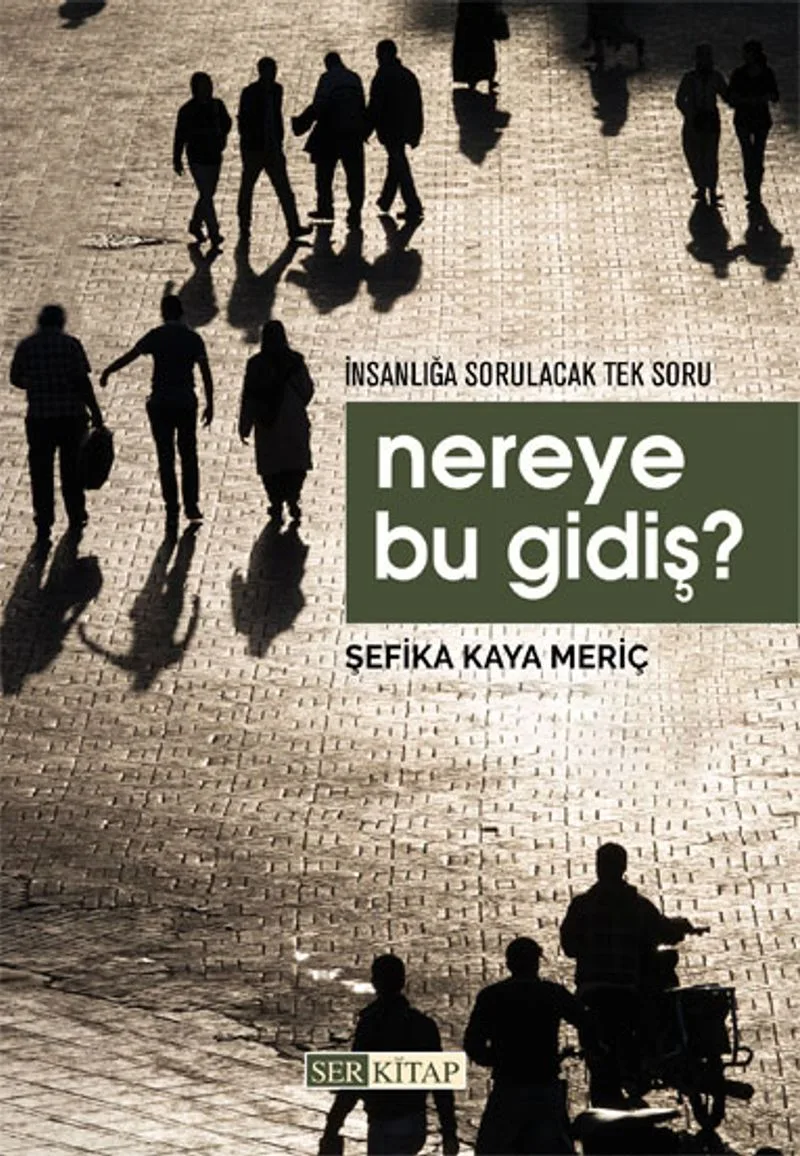 Nereye Bu Gidiş ? İnsanlığa Sorulacak Tek Soru