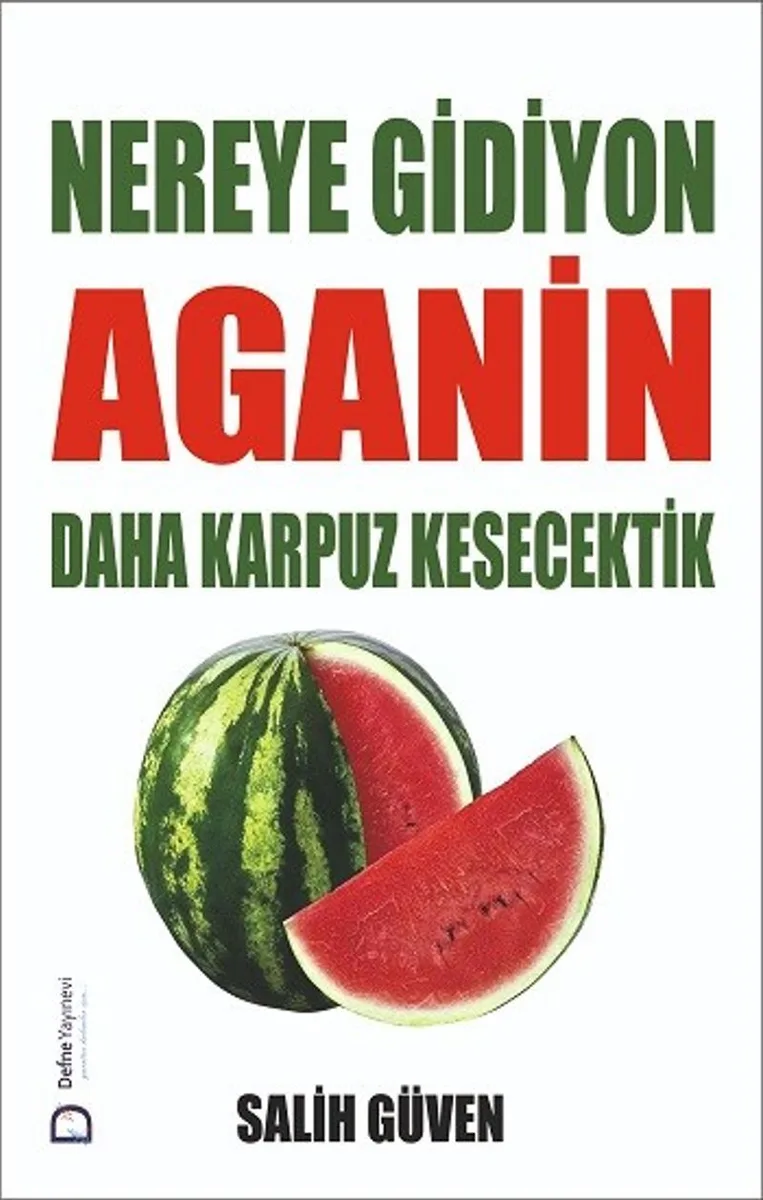 Nereye Gidiyon Aganin Daha Karpuz Kesecektik