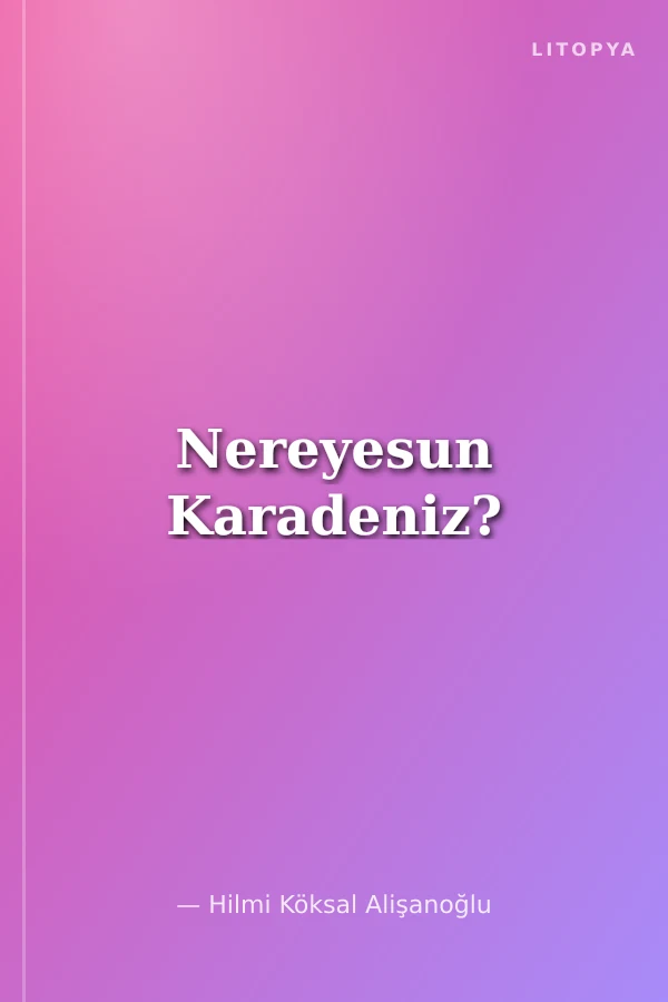 Nereyesun Karadeniz?