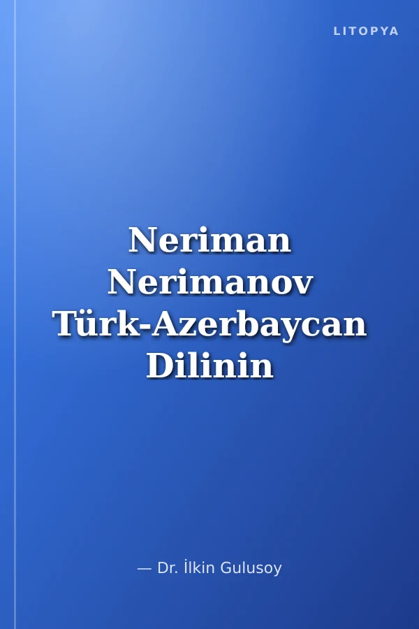 Neriman Nerimanov Türk-Azerbaycan Dilinin Muhtasar Sarf-Nahivi (Azerbaycan Türkçesinin Kısa Dilbilgisi)