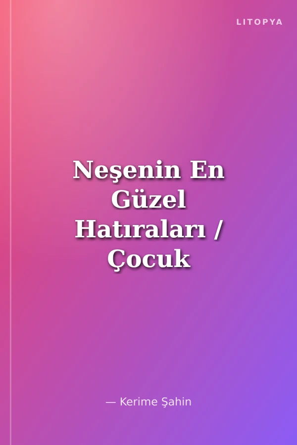 Neşenin En Güzel Hatıraları / Çocuk Rehberi 1