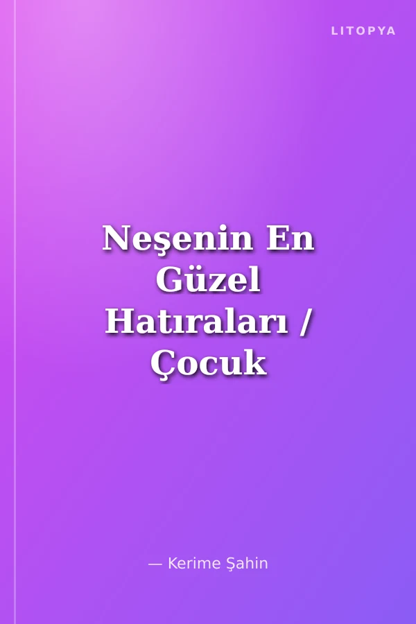 Neşenin En Güzel Hatıraları / Çocuk Rehberi 2