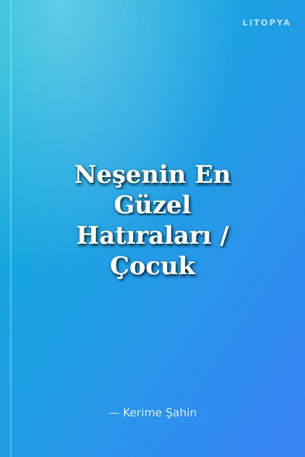 Neşenin En Güzel Hatıraları / Çocuk Rehberi 3