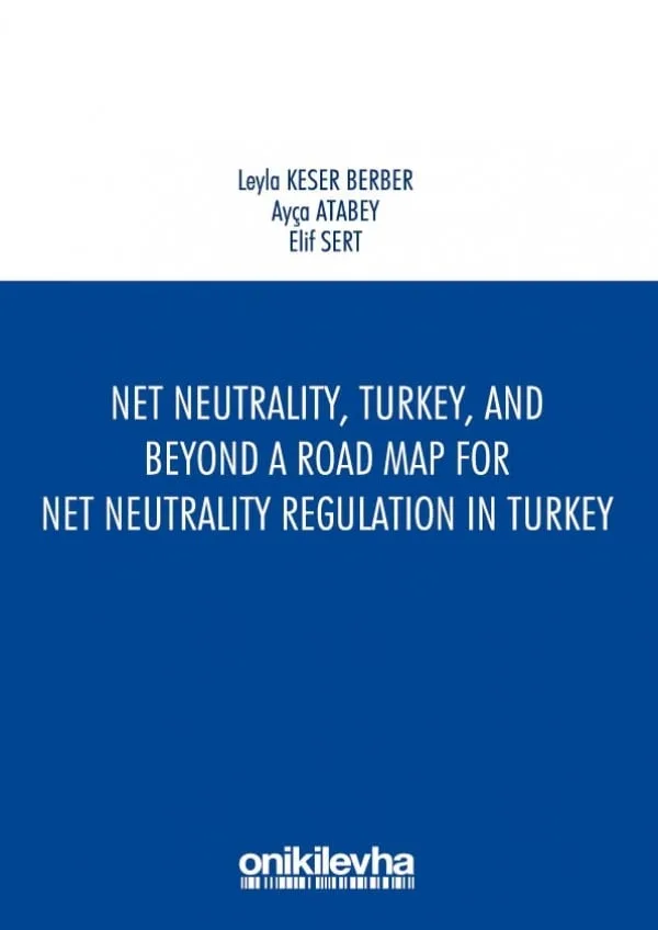 Net Neutrality, Turkey, and Beyond - A Road Map for Net Neutrality Regulation in Turkey