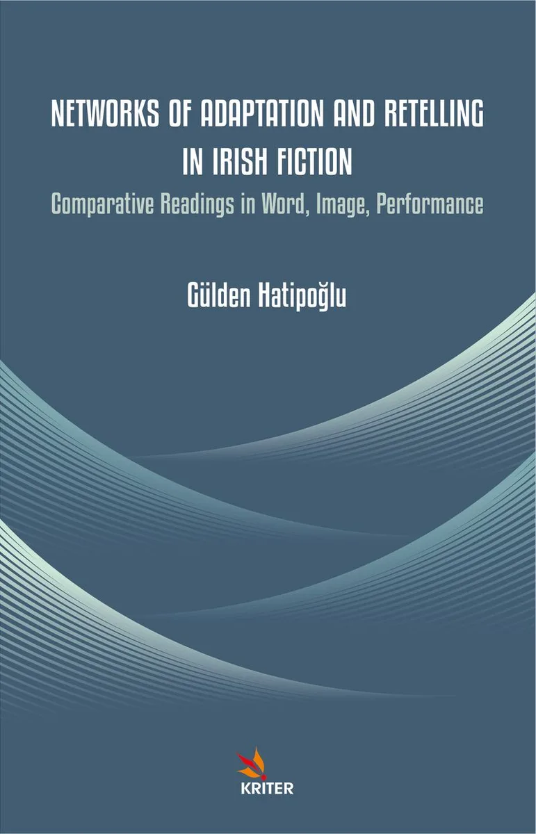 Networks of Adaptation and Retelling in Irish Fiction Comparative Readings in Word, Image, Performance