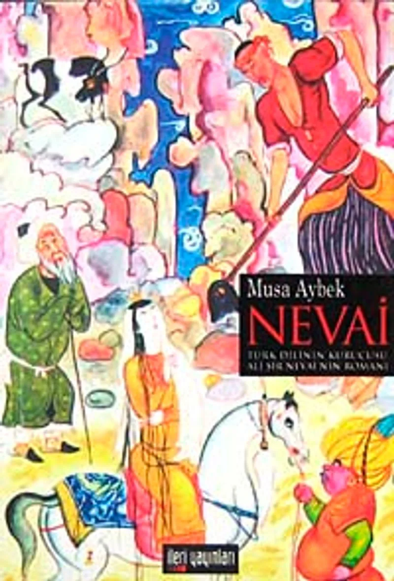 Nevai Türk Dilinin Kurucusu Ali Şir Nevai'nin Romanı