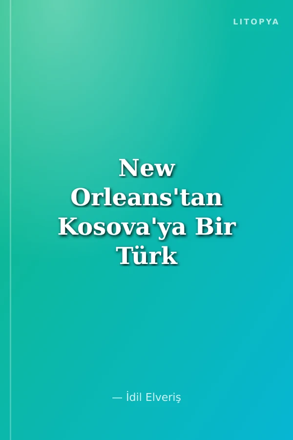New Orleans'tan Kosova'ya Bir Türk Kızının Anıları