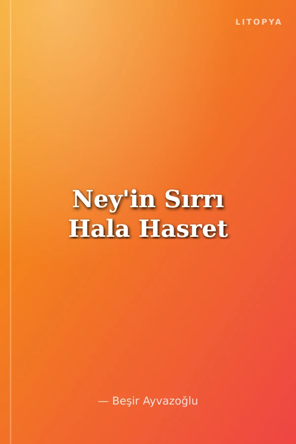 Ney'in Sırrı Hala Hasret