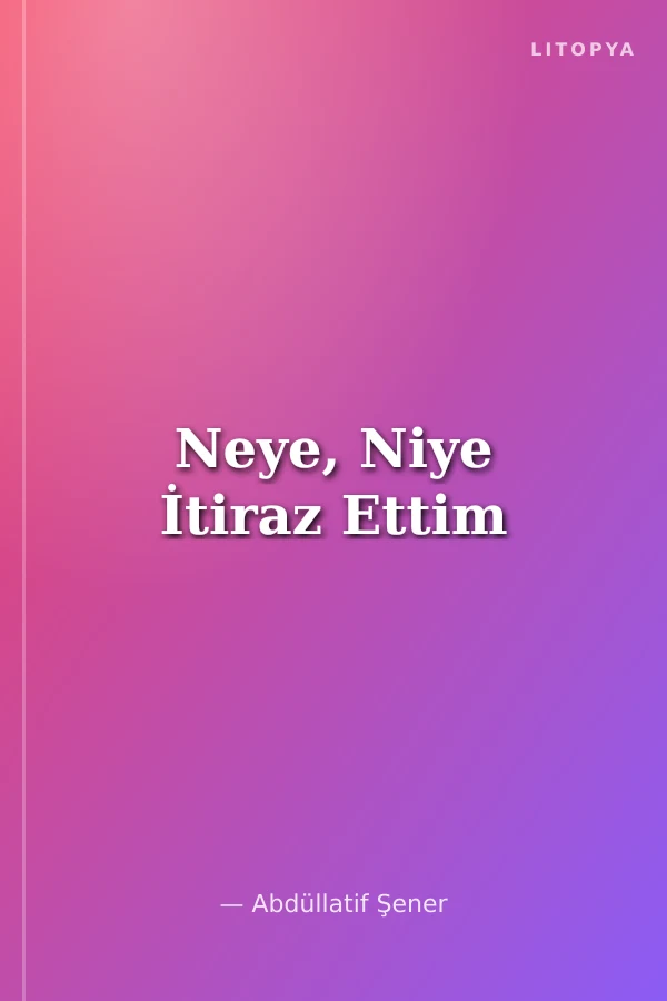Neye, Niye İtiraz Ettim