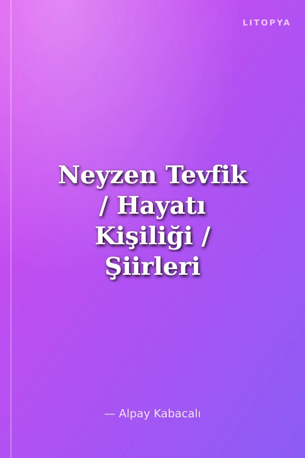 Neyzen Tevfik / Hayatı Kişiliği / Şiirleri