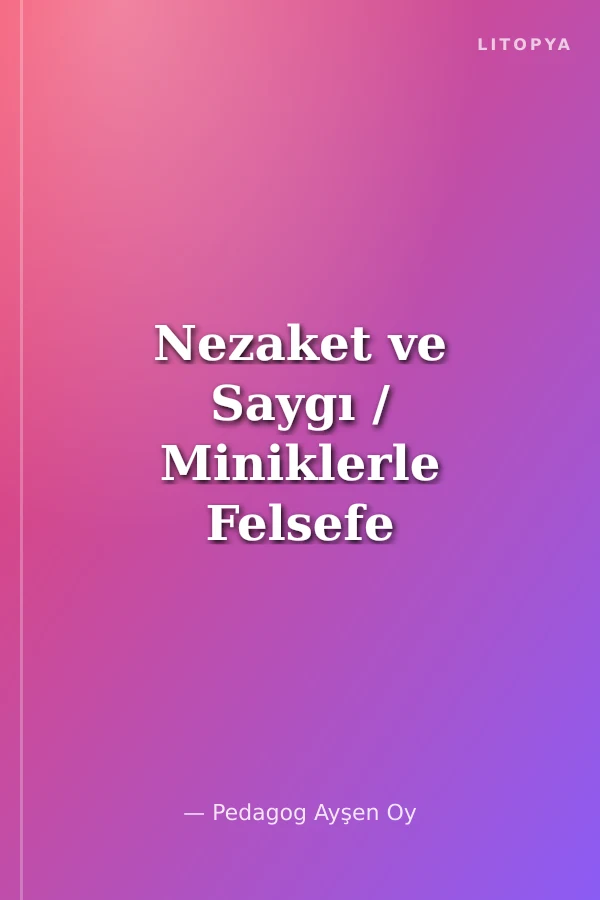 Nezaket ve Saygı / Miniklerle Felsefe Etkinlikleri