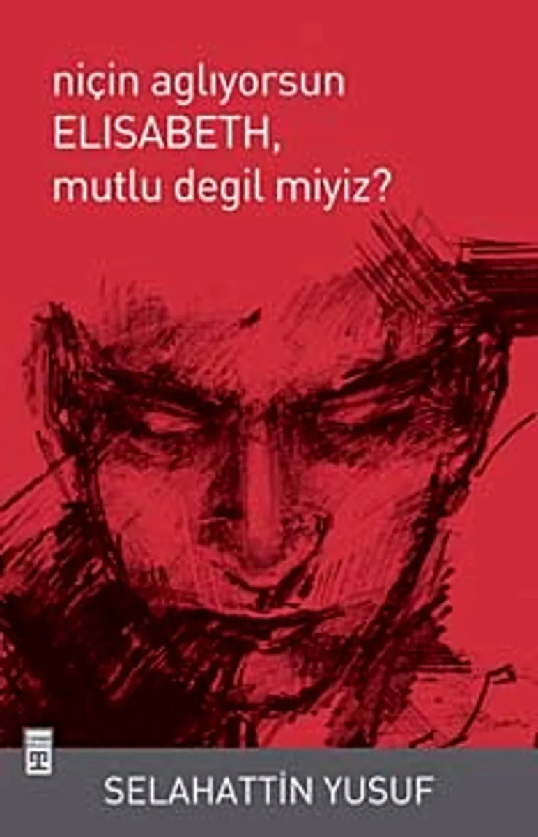 Niçin Ağlıyorsun Elisabeth Mutlu Değil miyiz?