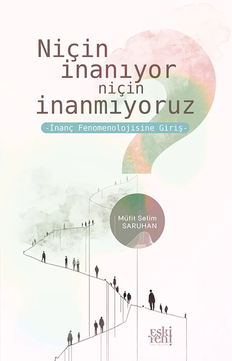Niçin İnanıyor Niçin İnanmıyoruz İnanç Fenomenolojisine Giriş