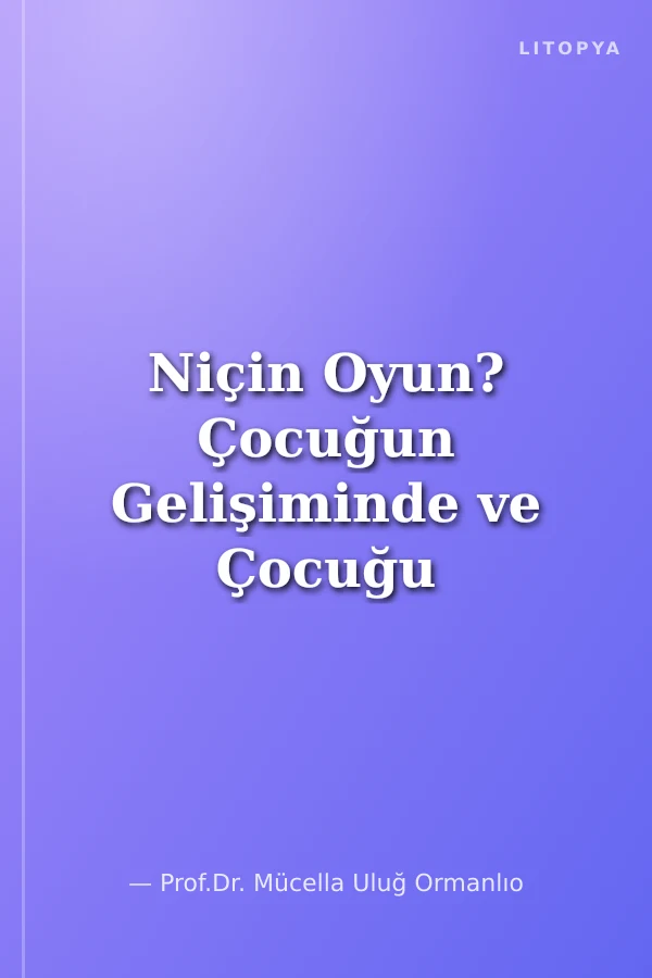 Niçin Oyun? Çocuğun Gelişiminde ve Çocuğu Tanımada Oyunun Önemi