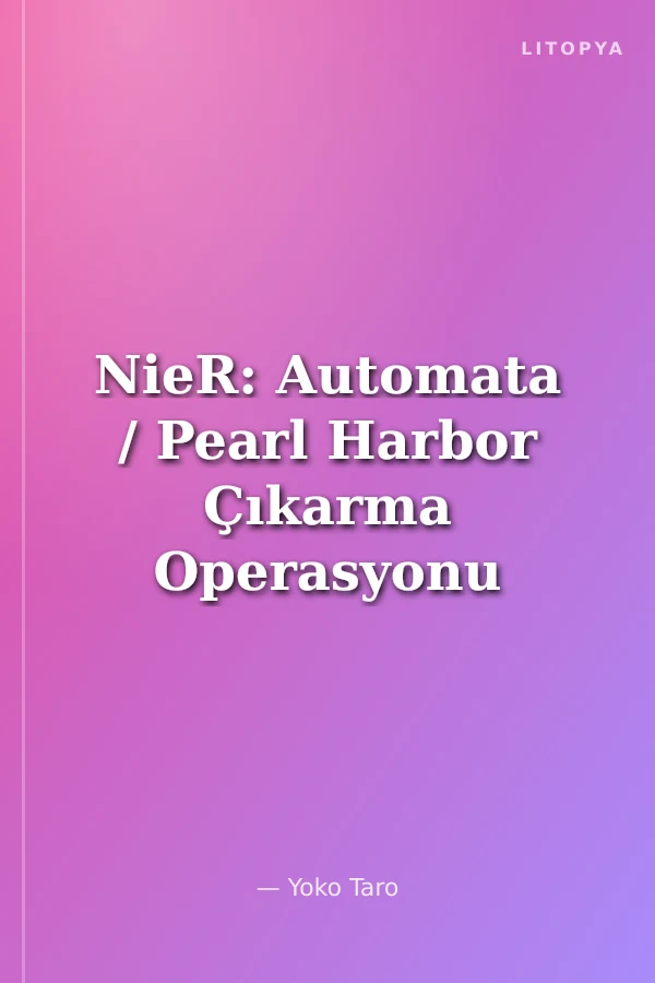 NieR: Automata / Pearl Harbor Çıkarma Operasyonu Cilt 4
