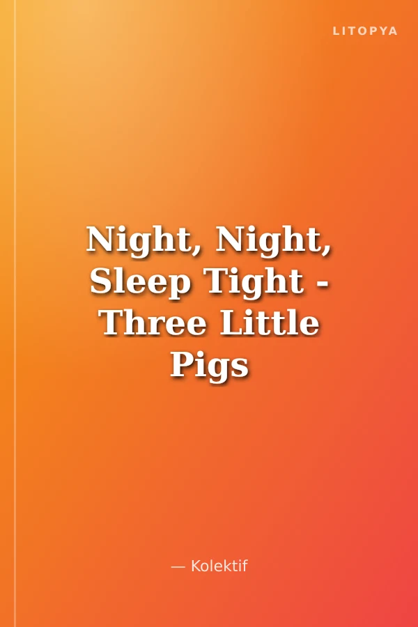 Night, Night, Sleep Tight - Three Little Pigs