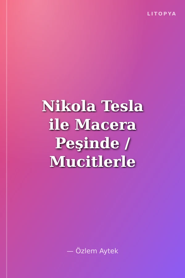Nikola Tesla ile Macera Peşinde / Mucitlerle Kitabın İçinde Serisi