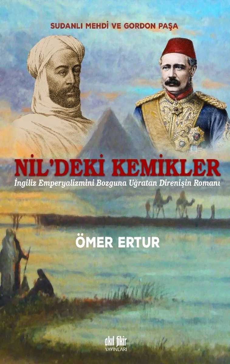 Nil'deki Kemikler İngiliz Emperyalizmini Bozguna Uğratan Direnişin Romanı
