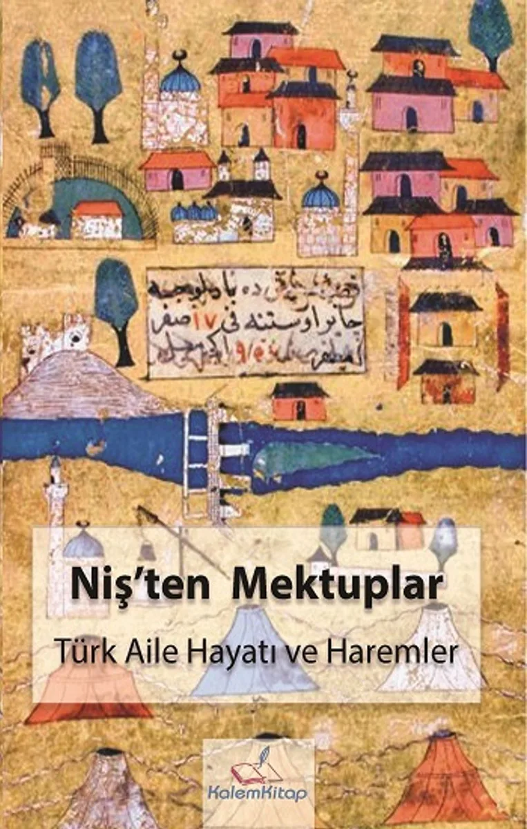 Niş'ten Mektuplar Türk Aile Hayatı ve Haremler