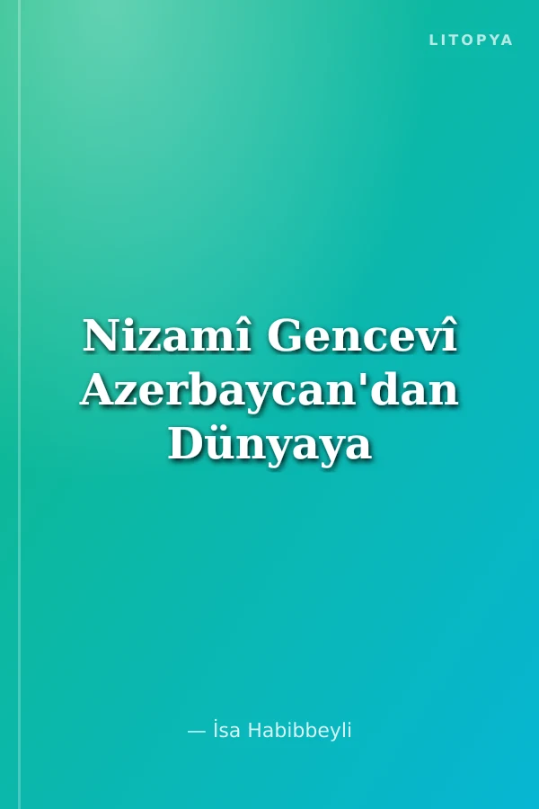 Nizamî Gencevî Azerbaycan'dan Dünyaya