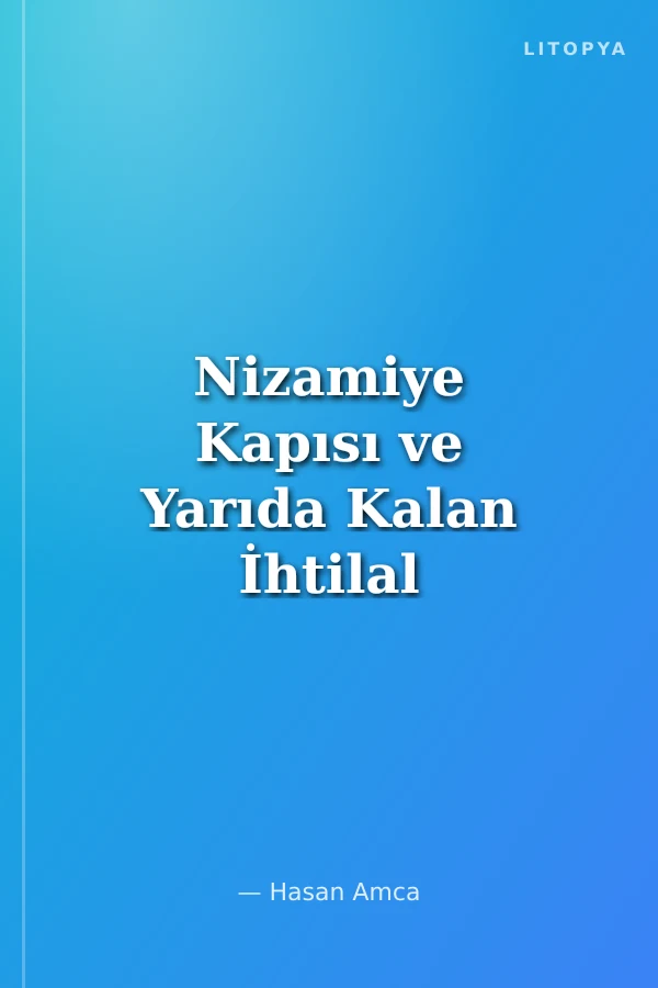Nizamiye Kapısı ve Yarıda Kalan İhtilal