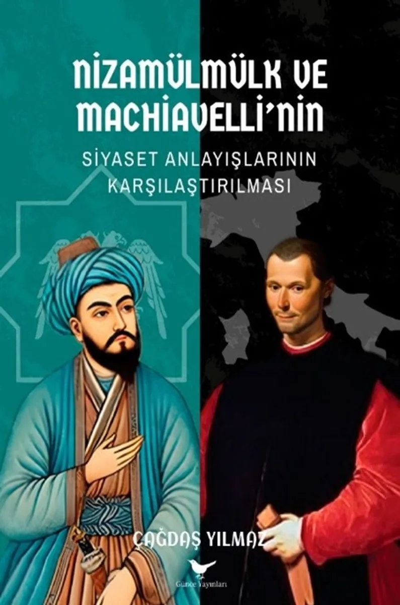 Nizamülmülk ve Machiavelli'nin Siyaset Anlayışlarının Karşılaştırılması