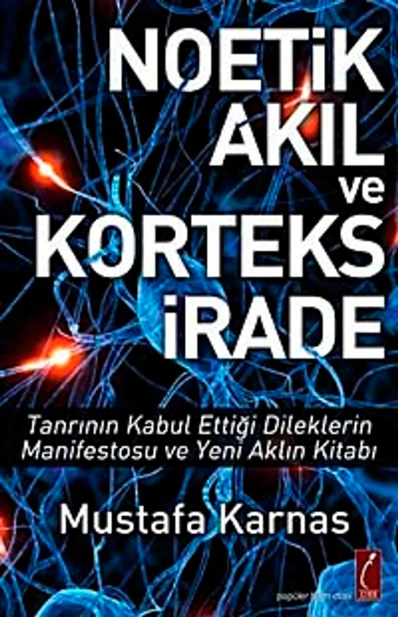 Noetik Akıl ve Korteks İrade Tanrının Kabul Ettiği Dileklerin Manifestosu ve Yeni Aklın Kitabı