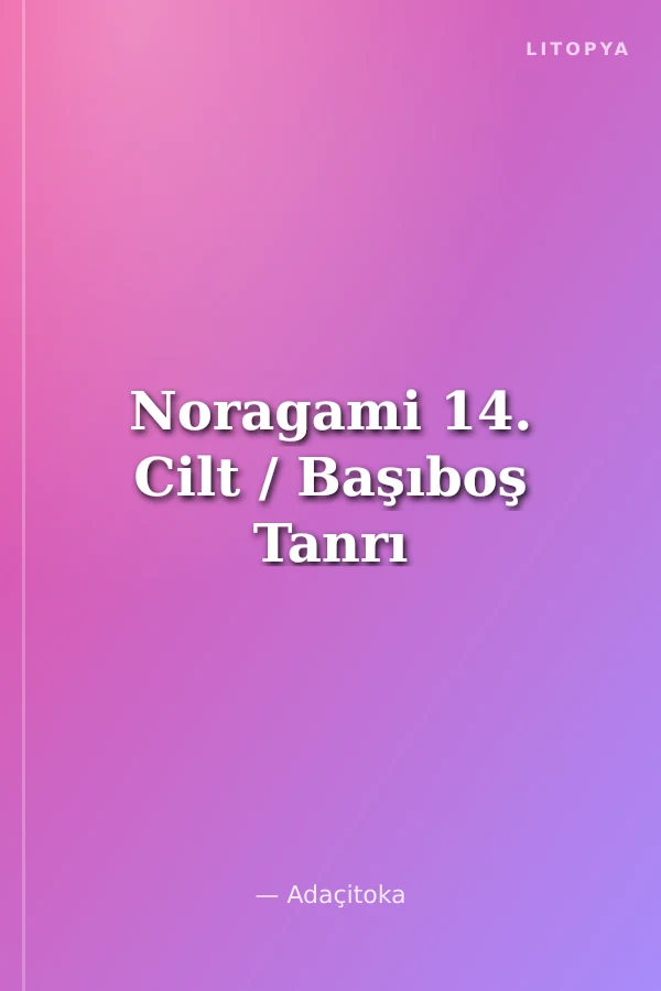 Noragami 14. Cilt / Başıboş Tanrı