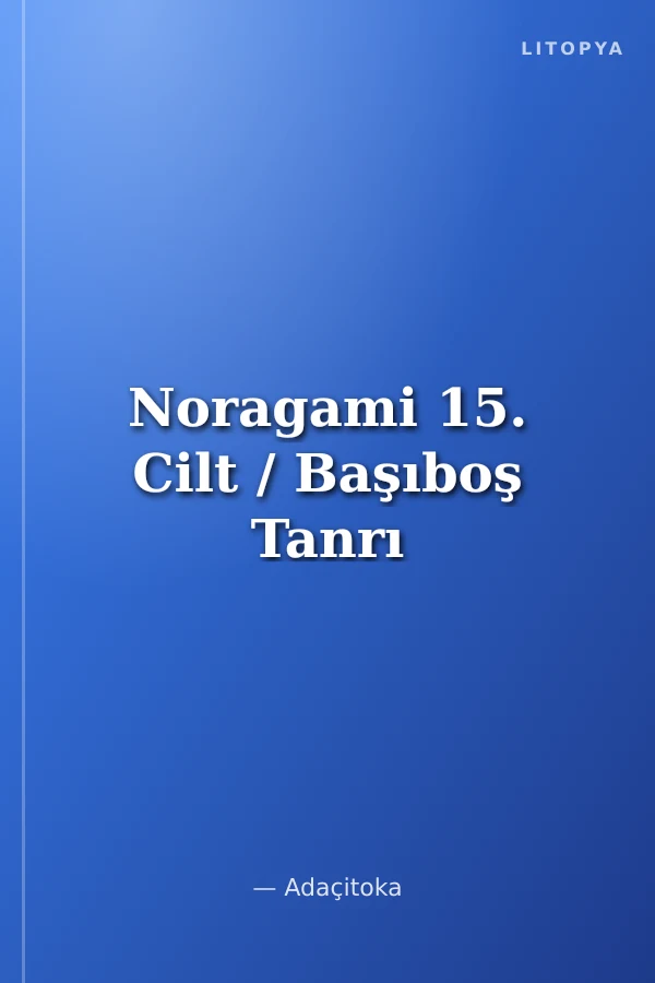 Noragami 15. Cilt / Başıboş Tanrı
