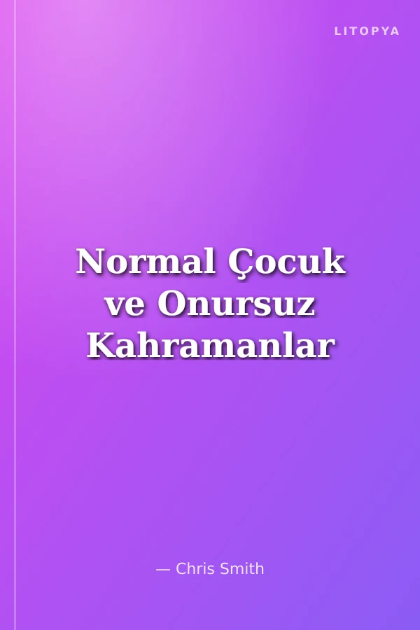 Normal Çocuk ve Onursuz Kahramanlar
