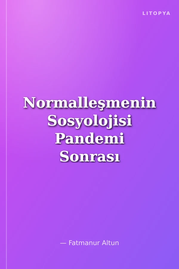 Normalleşmenin Sosyolojisi Pandemi Sonrası Türkiye