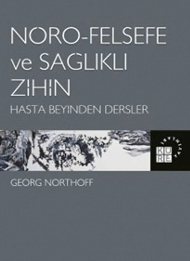 Nöro-Felsefe ve Sağlıklı Zihin Hasta Beyinden Dersler