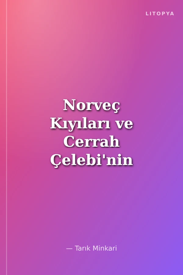 Norveç Kıyıları ve Cerrah Çelebi'nin Anıları