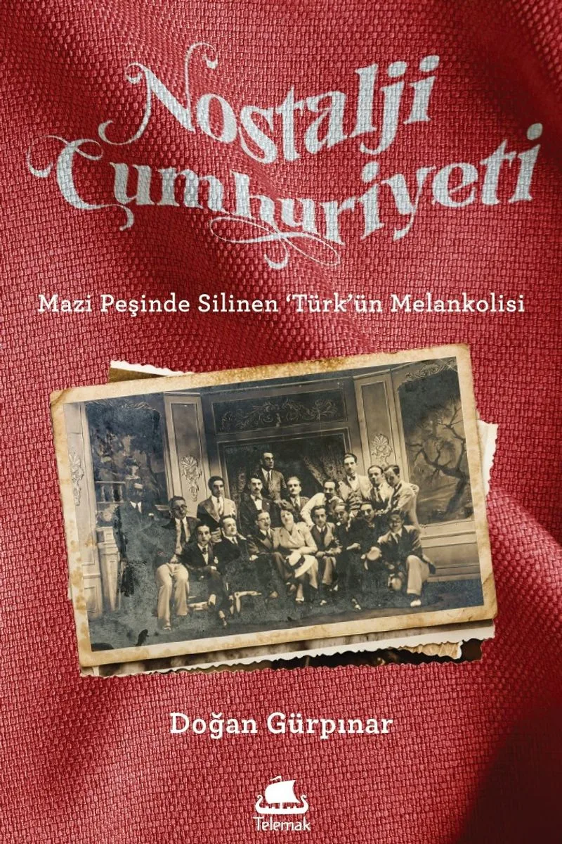 Nostalji Cumhuriyeti Mazi Peşinde Silinen 'Türk'ün Melankolisi