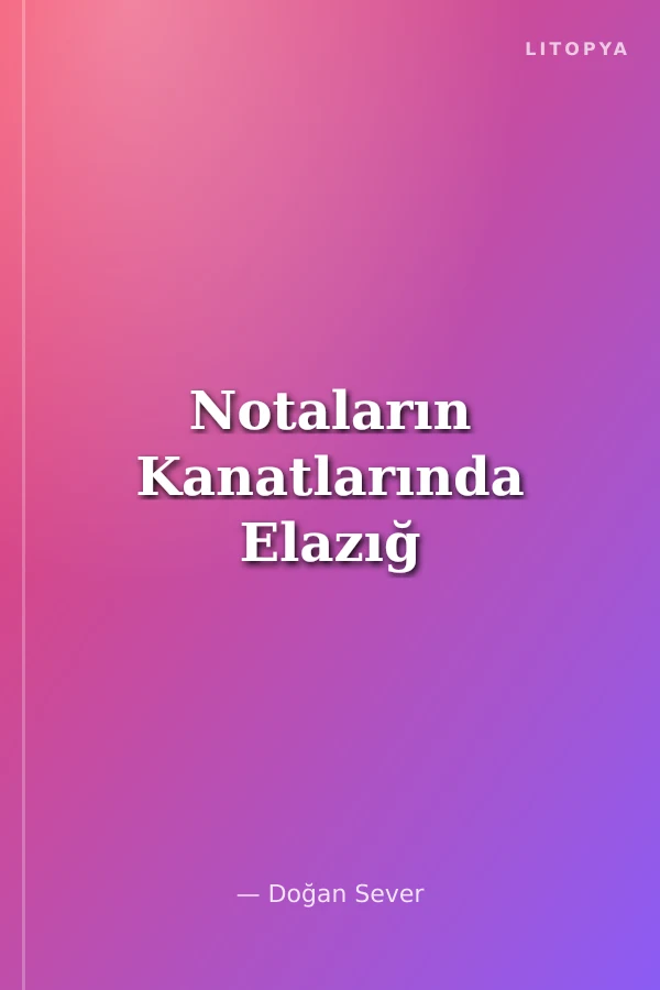 Notaların Kanatlarında Elazığ