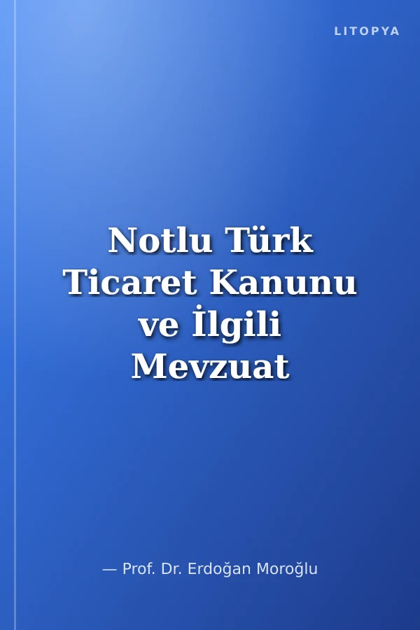 Notlu Türk Ticaret Kanunu ve İlgili Mevzuat