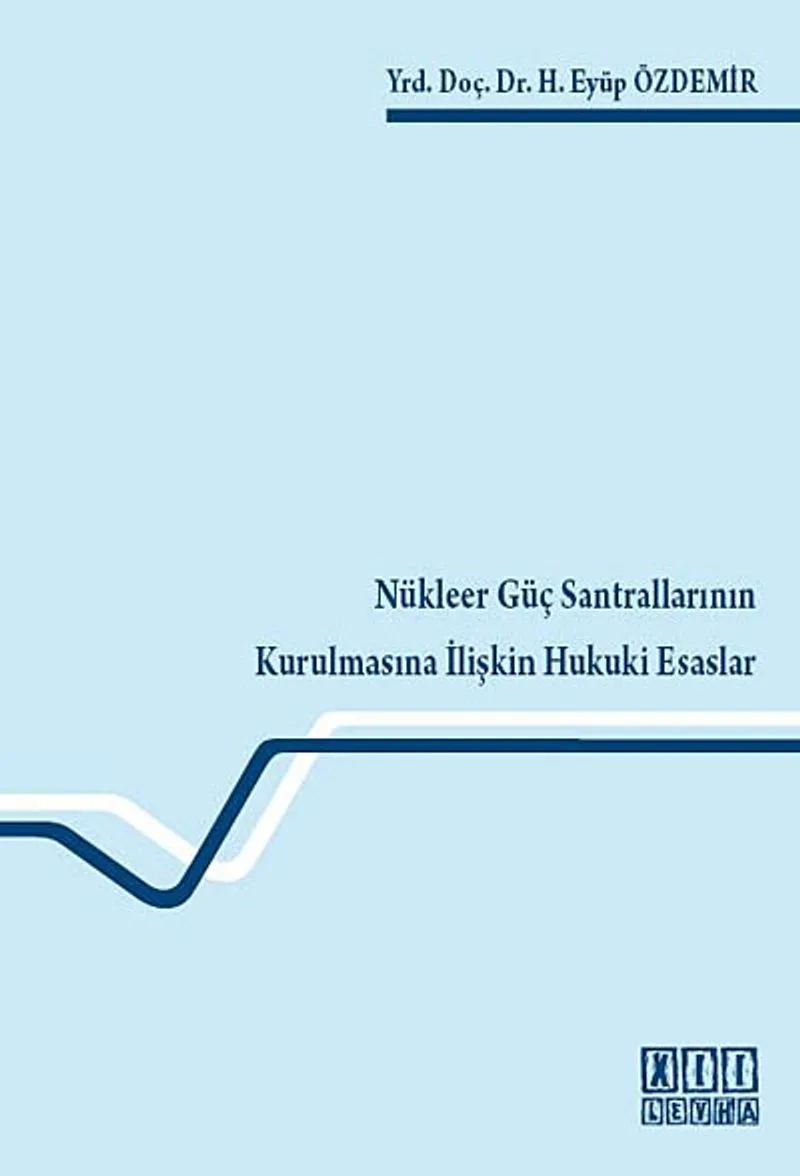 Nükleer Güç Santrallarının Kurulmasına İlişkin Hukuki Esaslar