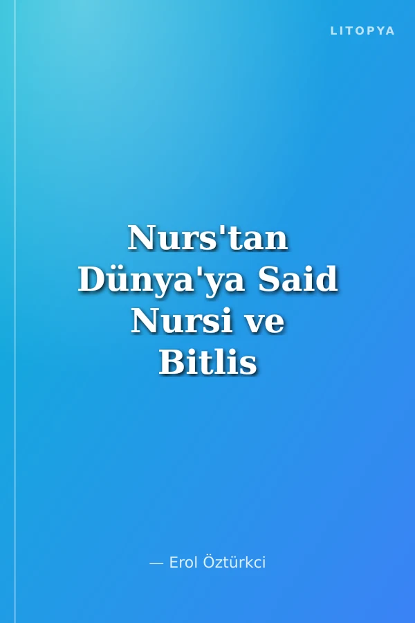 Nurs'tan Dünya'ya Said Nursi ve Bitlis