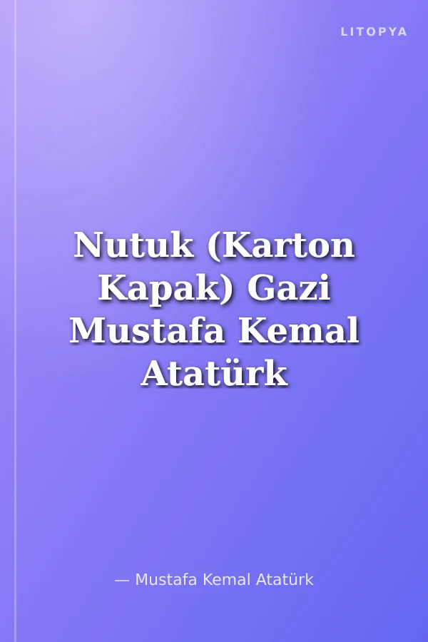 Nutuk (Karton Kapak) Gazi Mustafa Kemal Atatürk Çocuklarımıza Kurtuluş Savaşı'nı Anlatıyor
