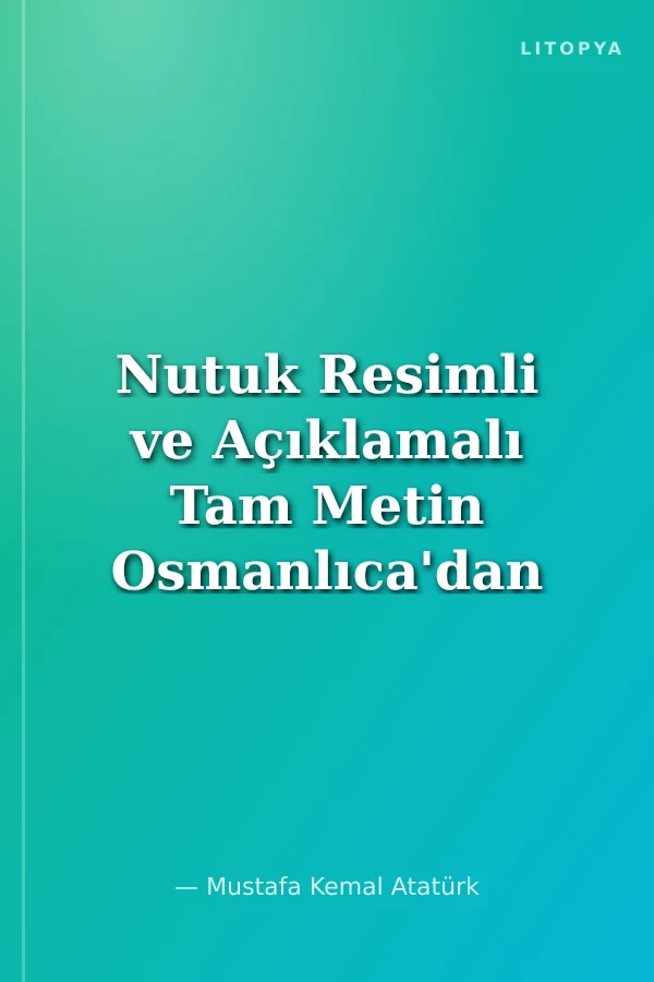 Nutuk Resimli ve Açıklamalı Tam Metin Osmanlıca'dan Tam Çeviri