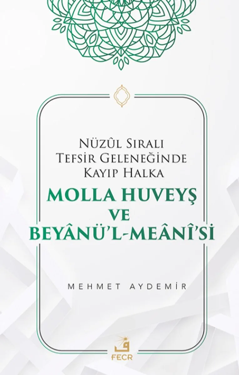 Nüz&ucirc;l Sıralı Tefsir Geleneğinde Kayıp Halka Molla Huveyş ve Beyanü'l- Mean&icirc;'si
