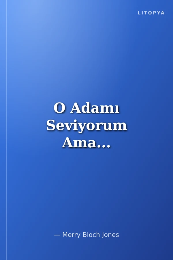O Adamı Seviyorum Ama...