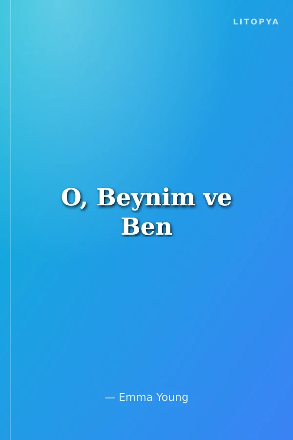 O, Beynim ve Ben