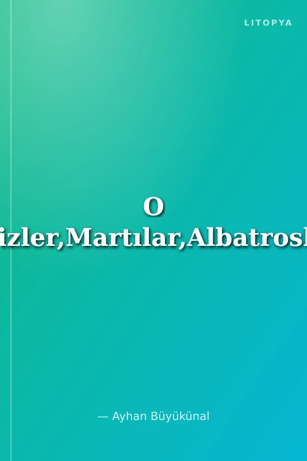 O Denizler,Martılar,Albatroslar...