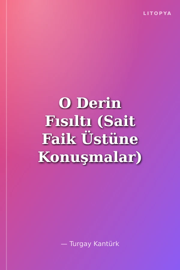 O Derin Fısıltı (Sait Faik Üstüne Konuşmalar)