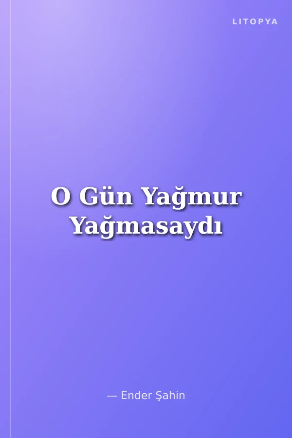 O Gün Yağmur Yağmasaydı