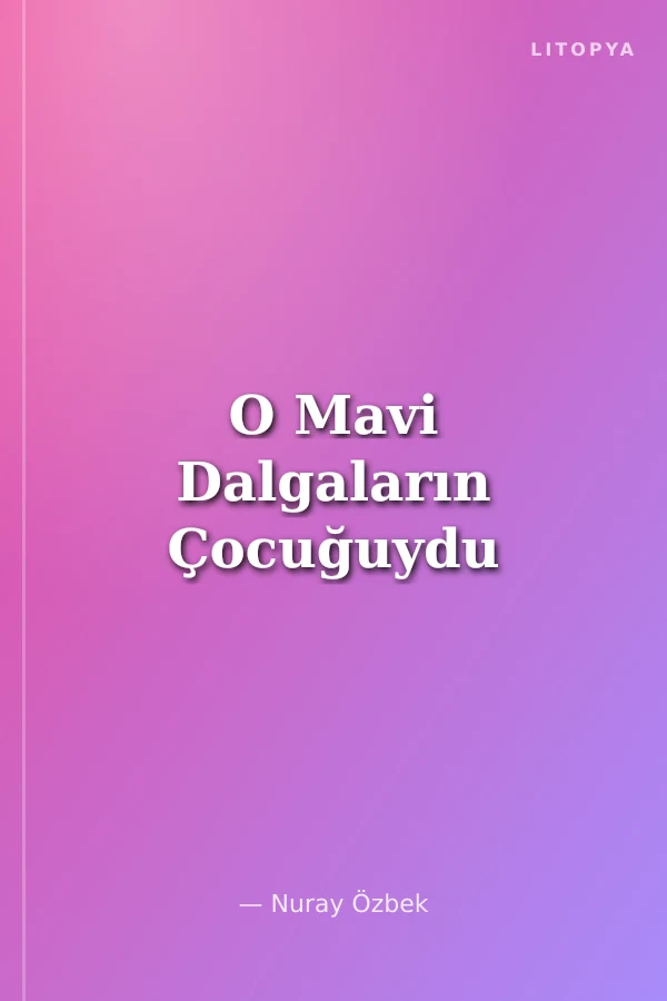 O Mavi Dalgaların Çocuğuydu